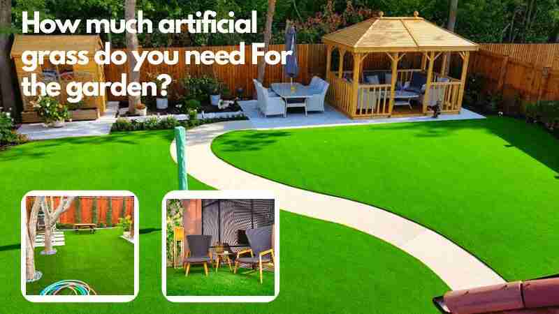 How much artificial grass do you need For the garden?